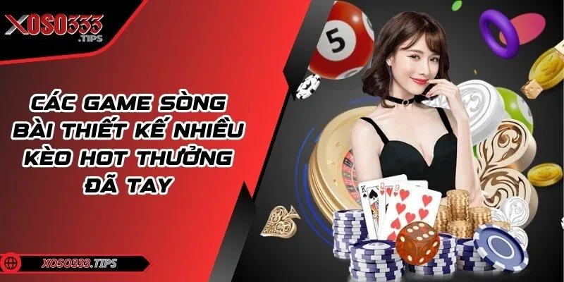 Xoso333 - Web cược đẳng cấp mang tới cuộc vui bất tận 40 Các game sòng bài thiết kế nhiều kèo hot thưởng đã tay