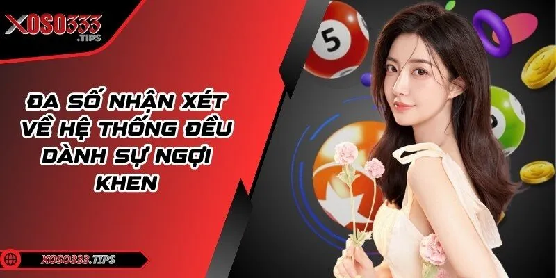 Xoso333 - Web cược đẳng cấp mang tới cuộc vui bất tận 42 Đa số nhận xét về hệ thống đều dành sự ngợi khen